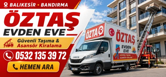 Bandırma Öztaş Evden Eve Nakliyat
